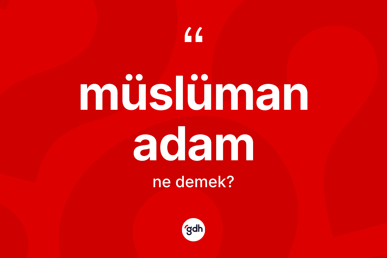 Müslüman adam kelimesinin sözlükteki tanımı nedir?