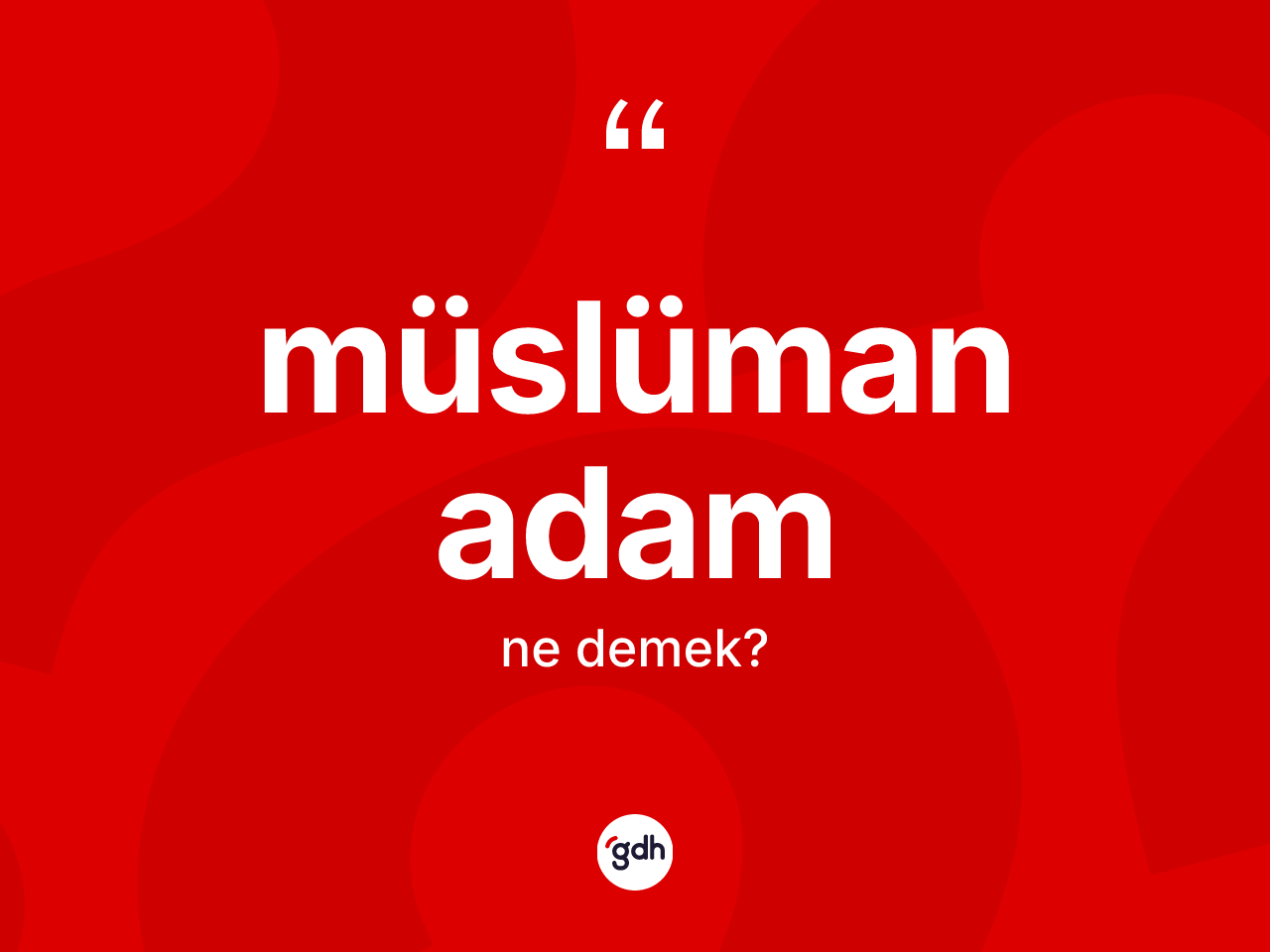 Müslüman adam kelimesinin sözlükteki tanımı nedir? Müslüman adam kelimesinin TDK'ya göre açıklaması nedir?