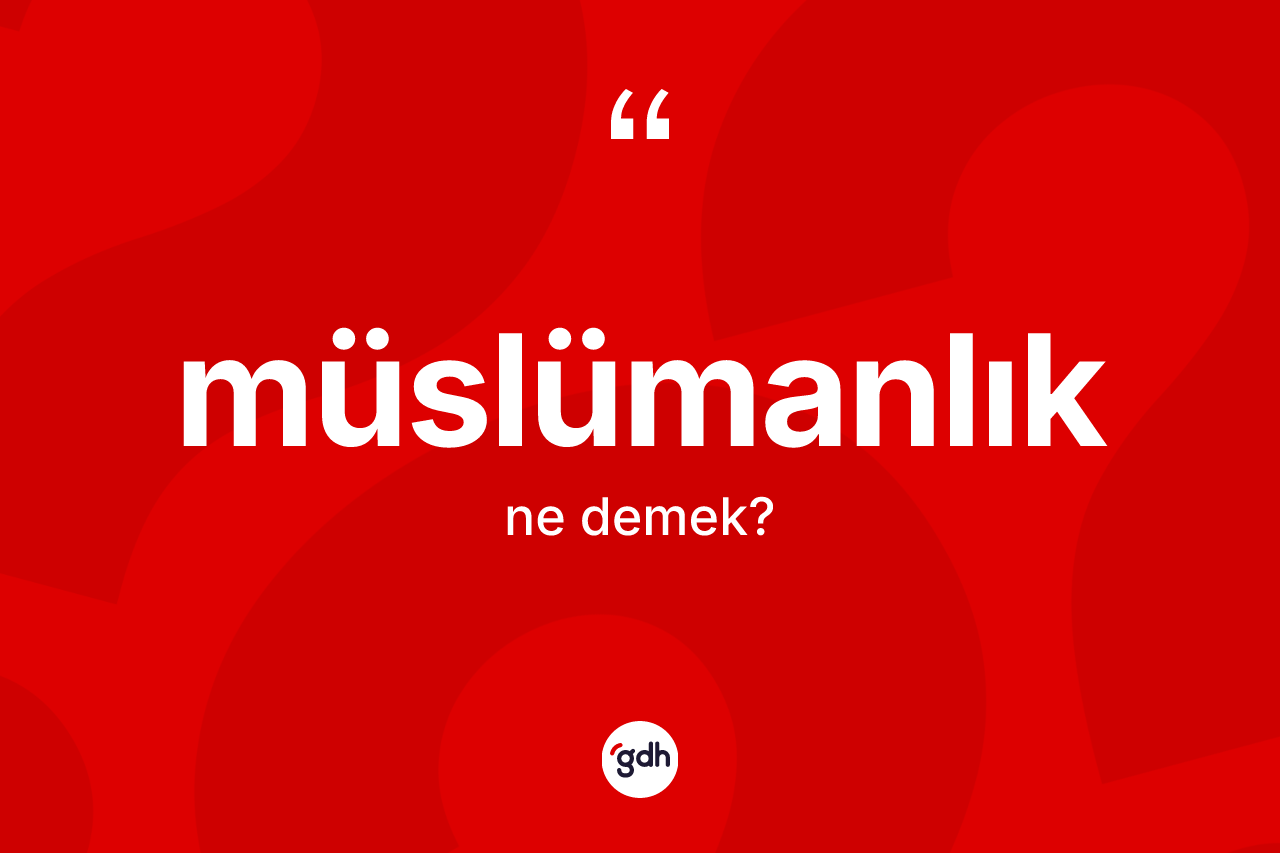 Müslümanlık kelimesi nedir? Müslümanlık'ın TDK'ya göre anlamı nedir?