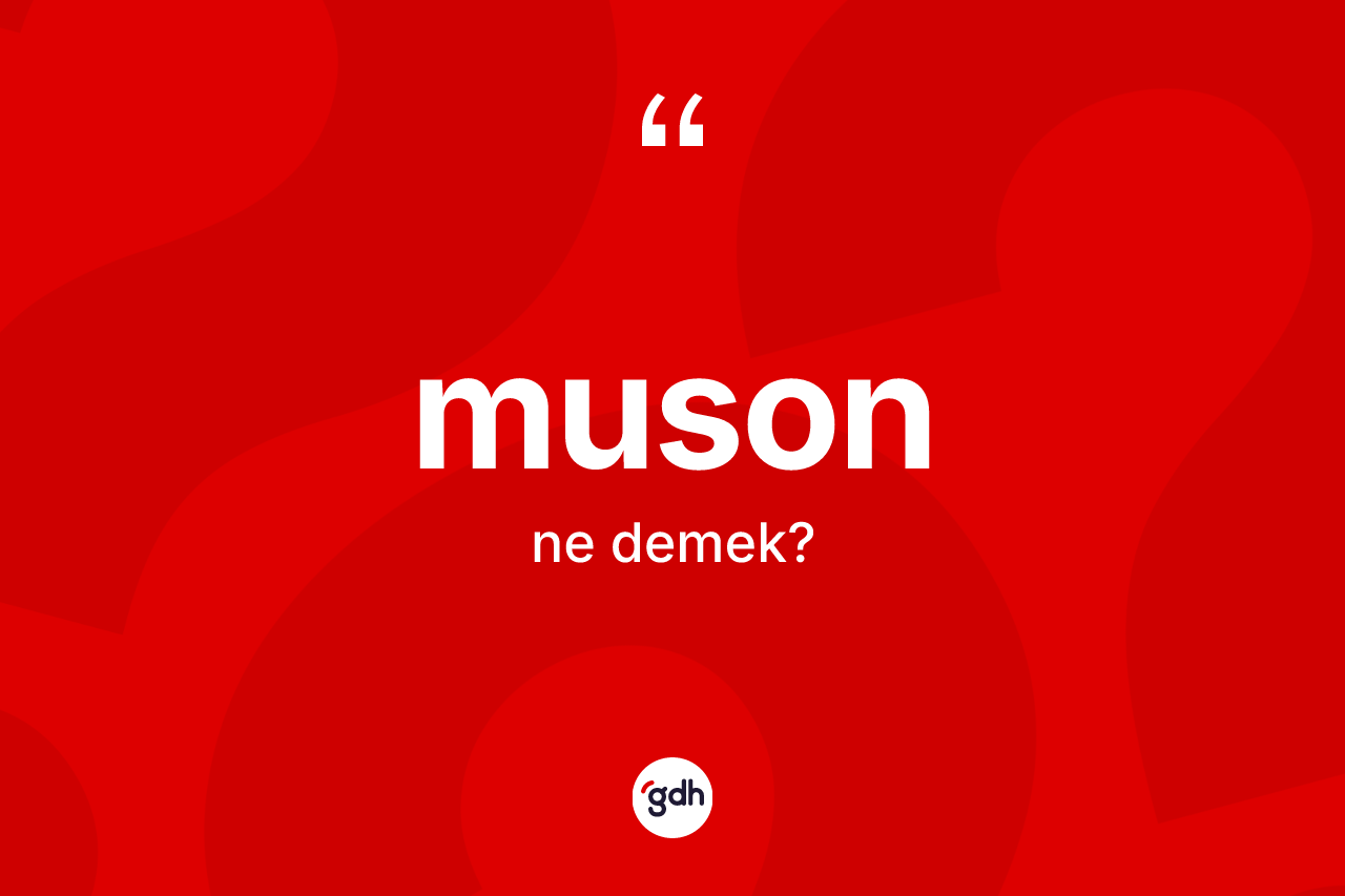 Muson kelimesi ne demek? Musonun halk arasındaki kullanımı nasıldır?