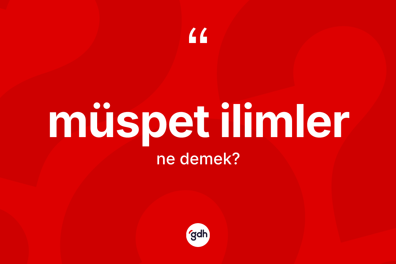 Müspet ilimler kelimesinin tanımı nedir?