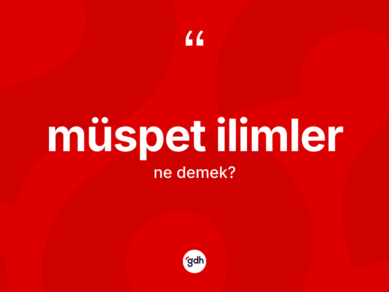 Müspet ilimler kelimesinin tanımı nedir? Müspet ilimlerin halk arasındaki kullanımı nasıldır?