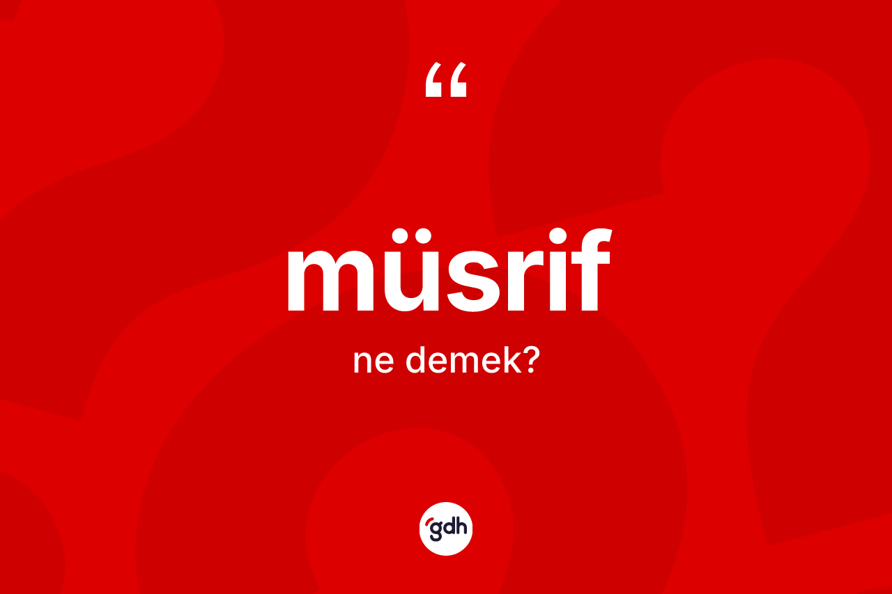 Müsrif kelimesi ne anlama gelir?