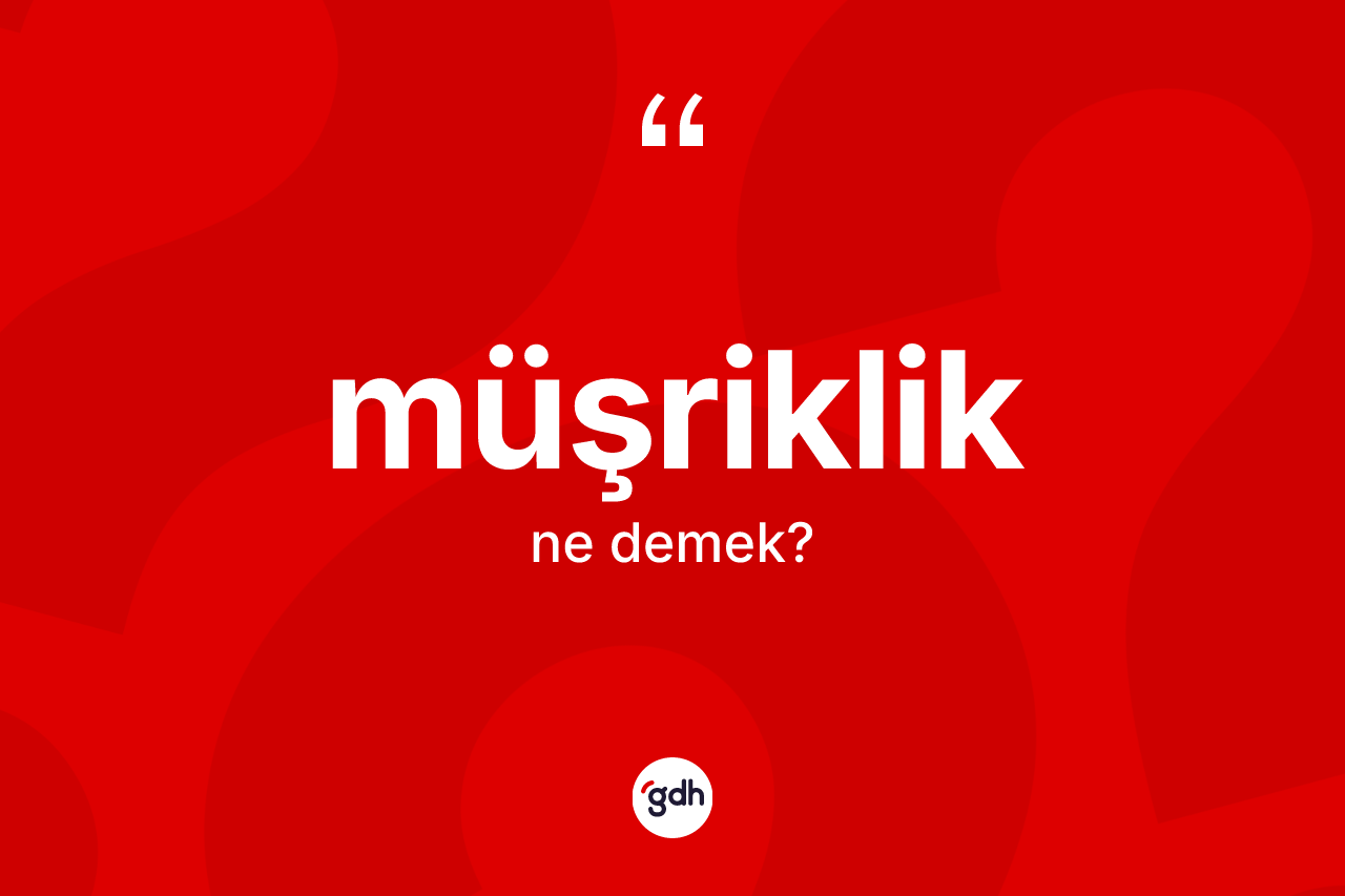 Müşriklik kelimesinin tanımı nedir? Müşrikliğin TDK'ya göre anlamı nedir?