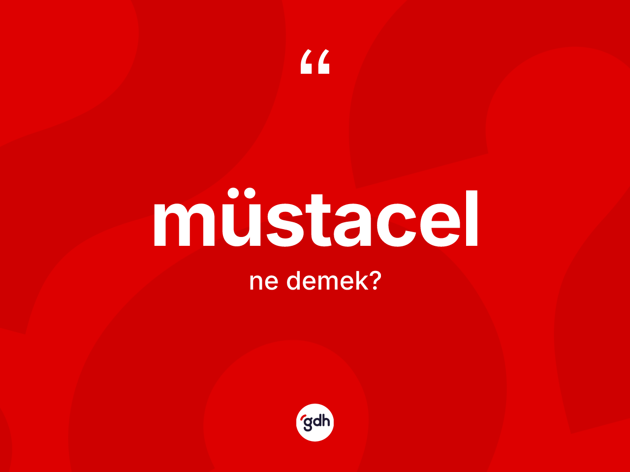 Müstacel kelimesinin sözlükteki tanımı nedir? Müstacelin kısaca tanımı nedir?
