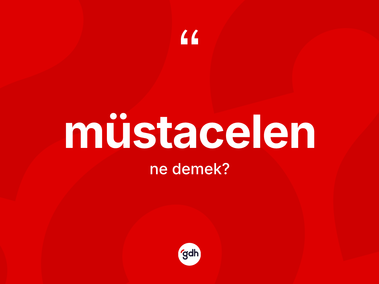 Müstacelen kelimesinin anlamı nedir? Müstacelen kelimesinin kaç farklı anlamı var?