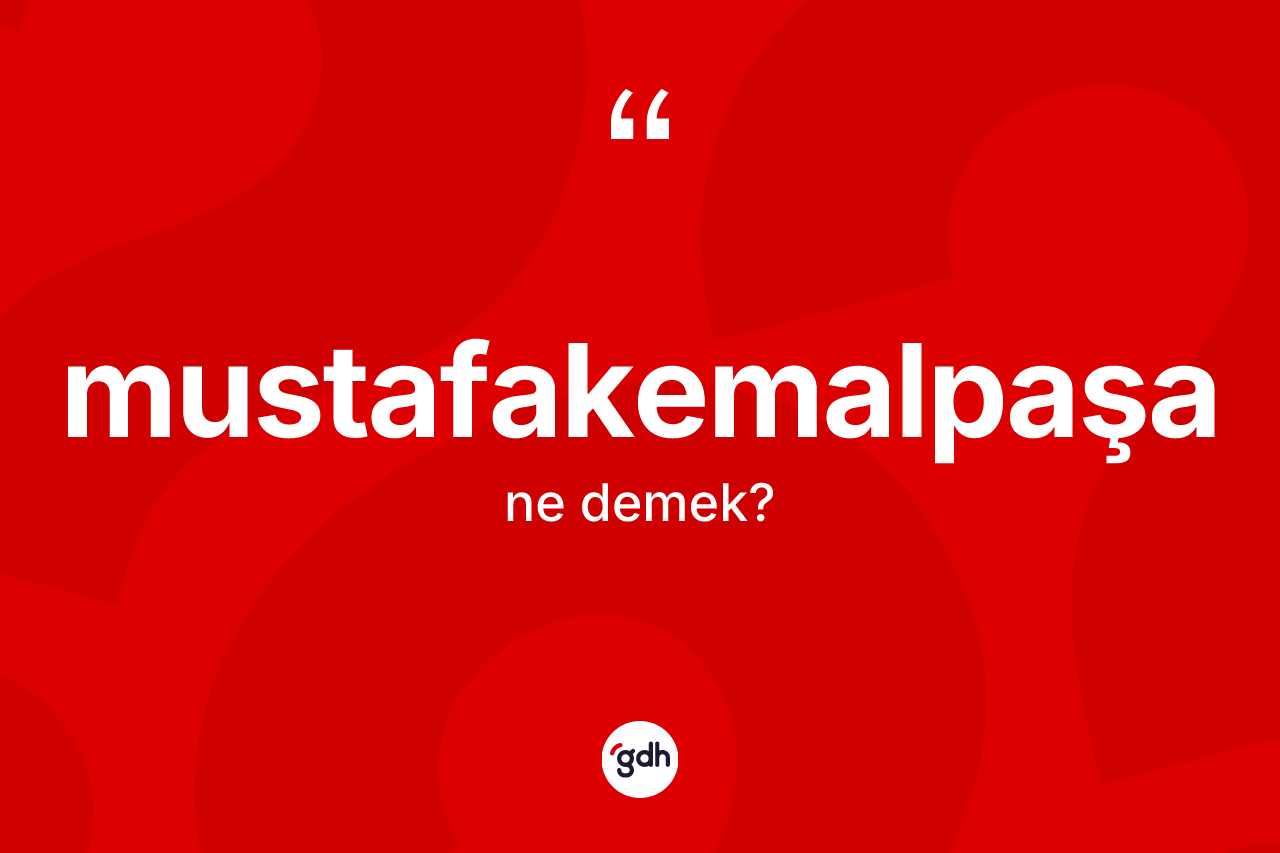 Mustafakemalpaşa kelimesi ne anlama gelir? Mustafakemalpaşa kelimesinin özellikleri nelerdir?
