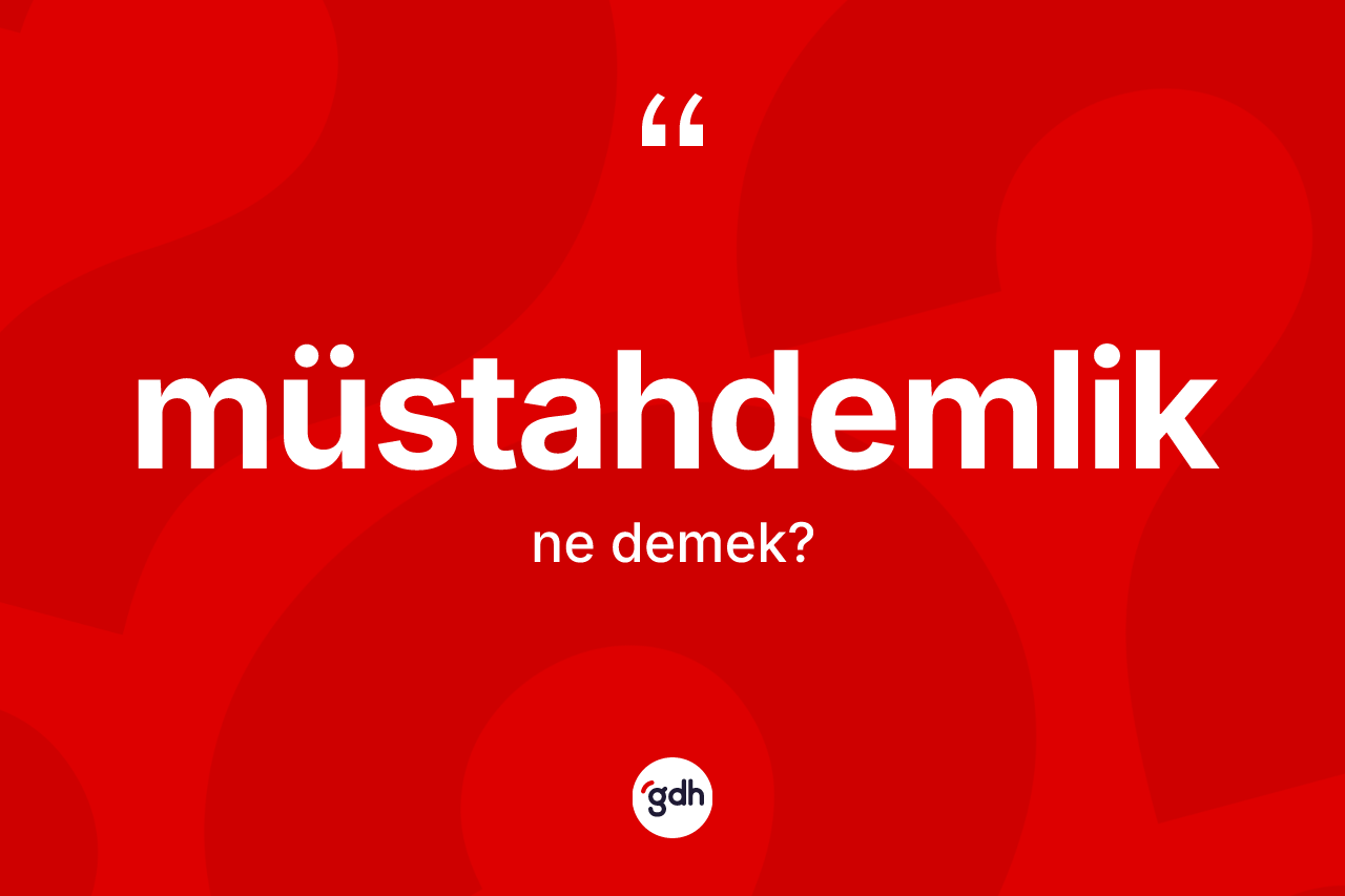 Müstahdemlik ne anlama gelir? Müstahdemliğin sözlükteki anlamı nedir?