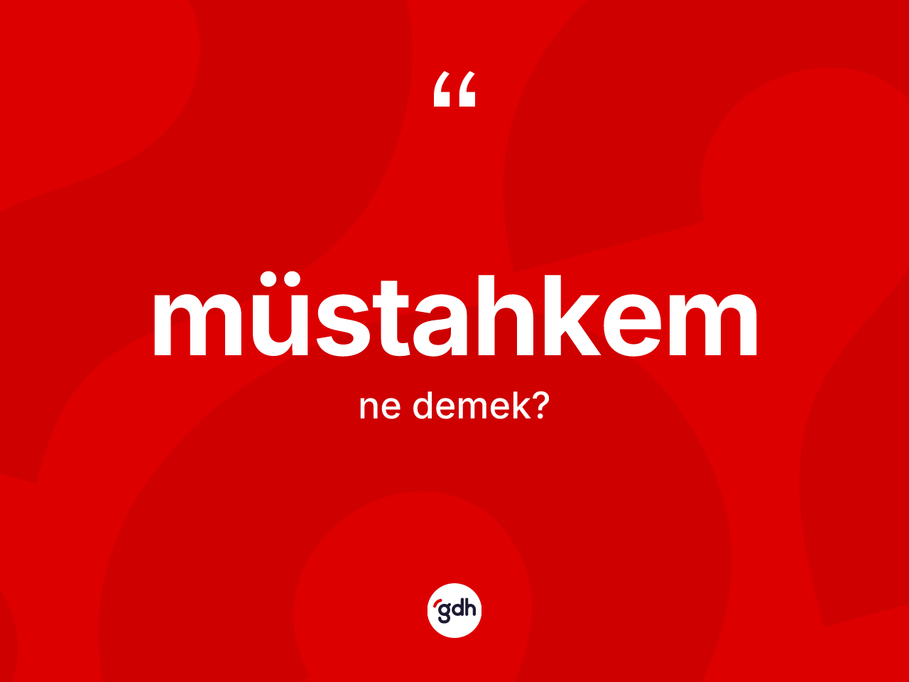 Müstahkem kelimesinin sözlükteki tanımı nedir? Müstahkem kelimesinin özellikleri nelerdir?