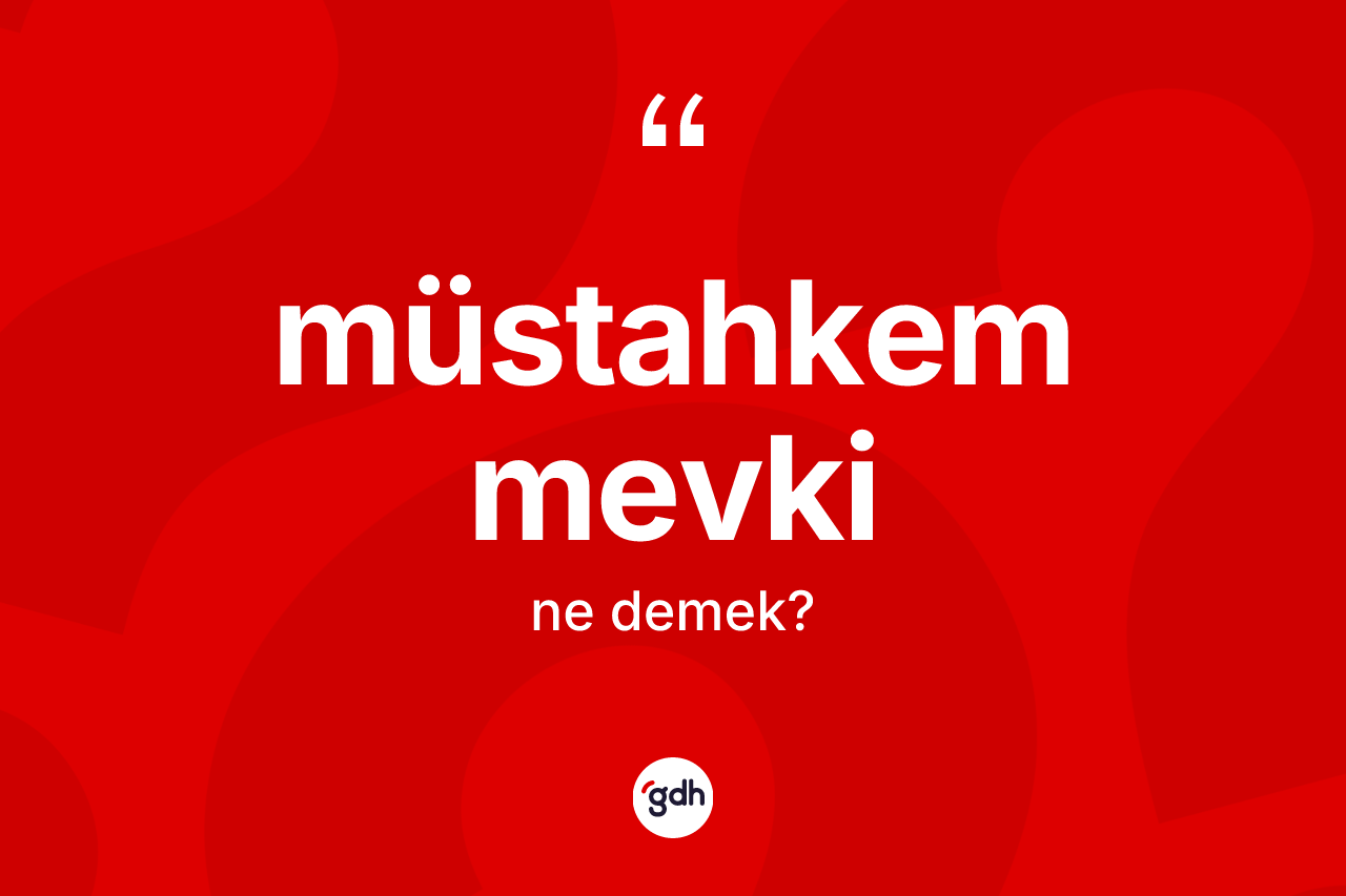Müstahkem mevki kelimesinin sözlükteki tanımı nedir?