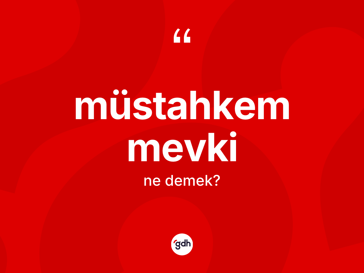 Müstahkem mevki kelimesinin sözlükteki tanımı nedir? Müstahkem mevkinin TDK'ya göre anlamı nedir?