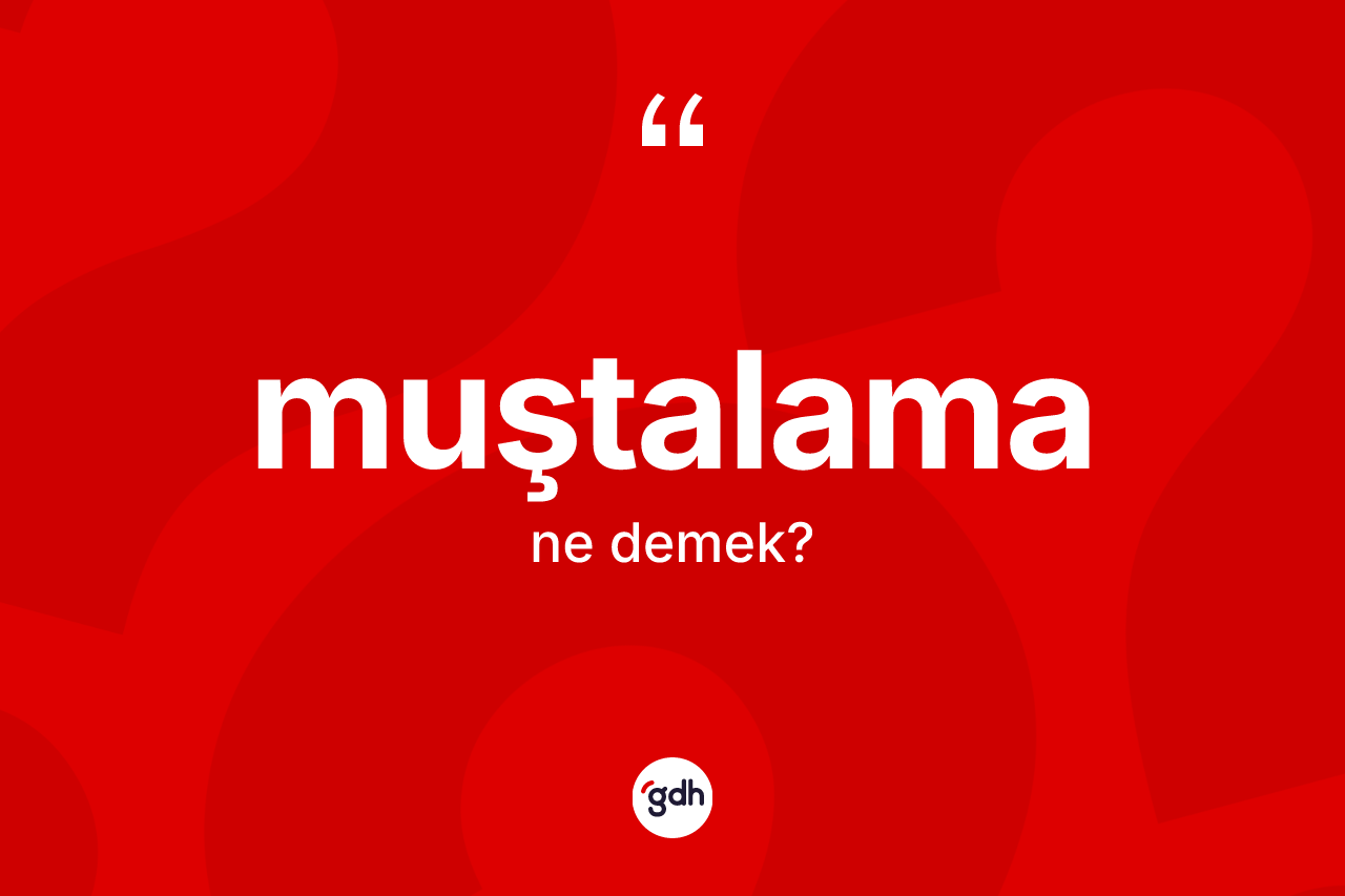 Muştalama kelimesinin sözlükteki tanımı nedir?