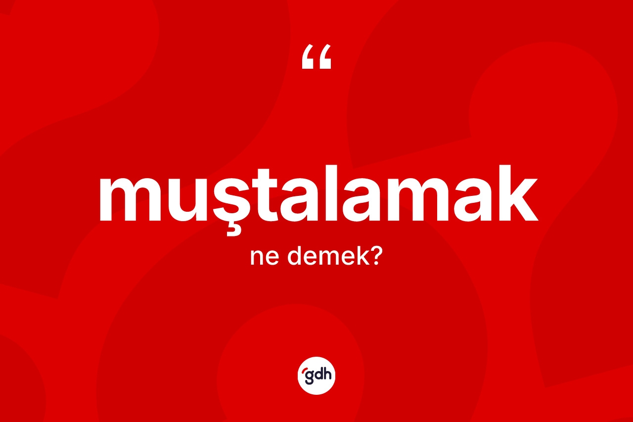 Muştalamak ne anlama gelir? Muştalamak kelimesinin TDK'ya göre açıklaması nedir?
