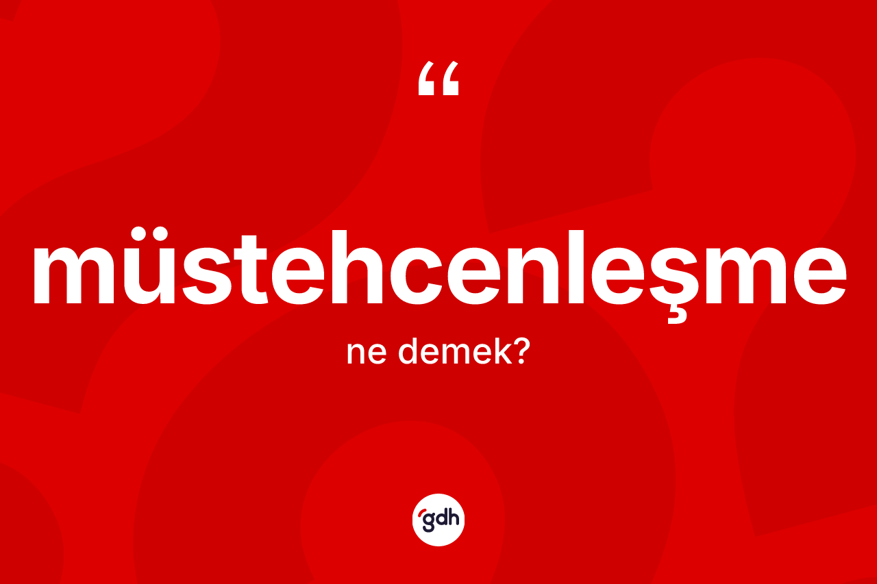 Müstehcenleşme kelimesinin sözlükteki tanımı nedir?