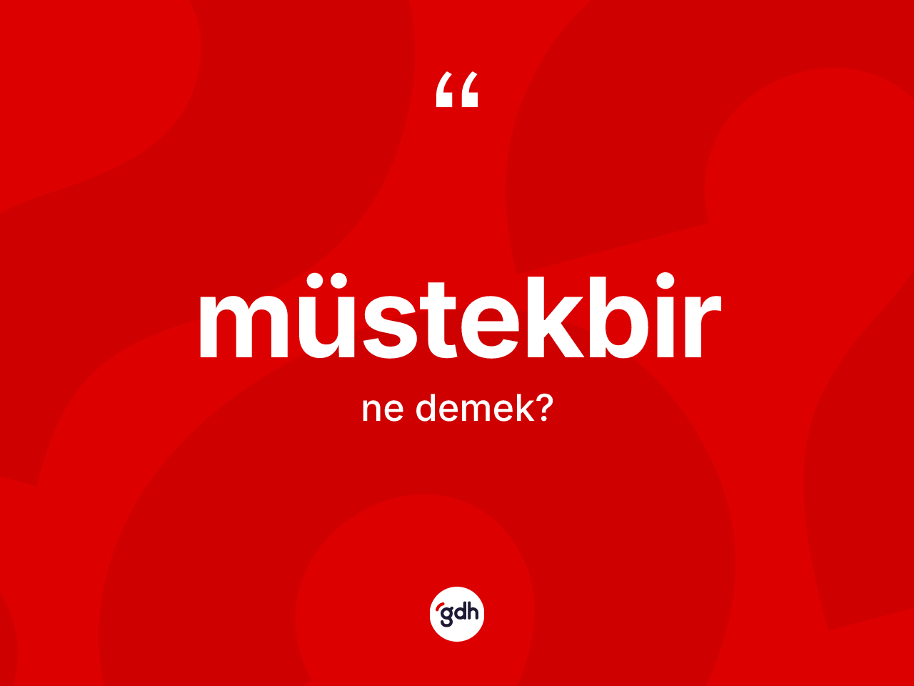 Müstekbir kelimesi ne anlama gelir? Müstekbirin TDK'ya göre anlamı nedir?