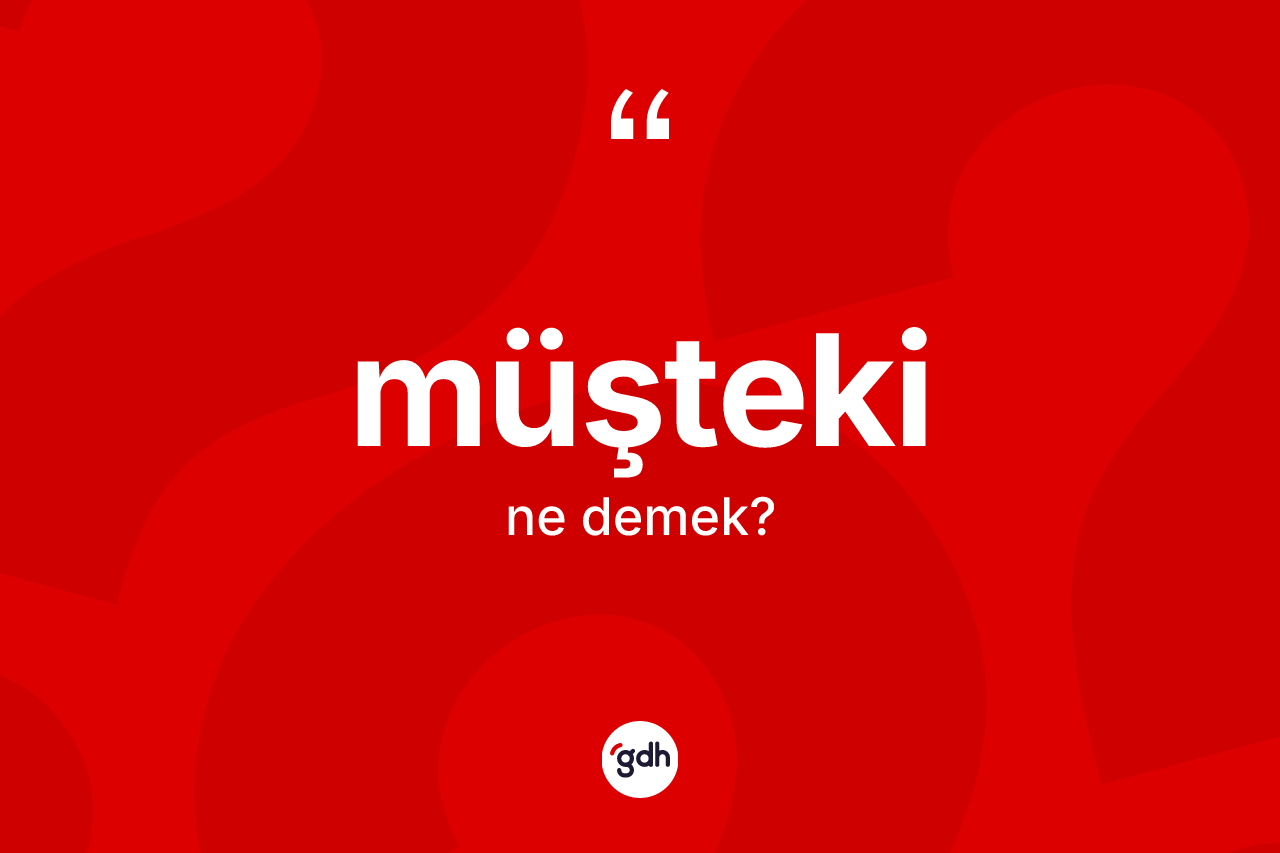 Müşteki kelimesi ne anlama gelir? Müştekinin halk arasındaki kullanımı nasıldır?