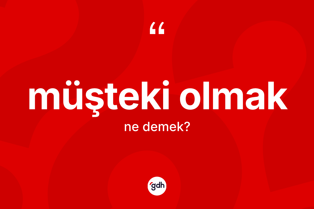 Müşteki olmak ifadesi ne demek? Müşteki olmak ifadesi hangi durumlarda kullanılır