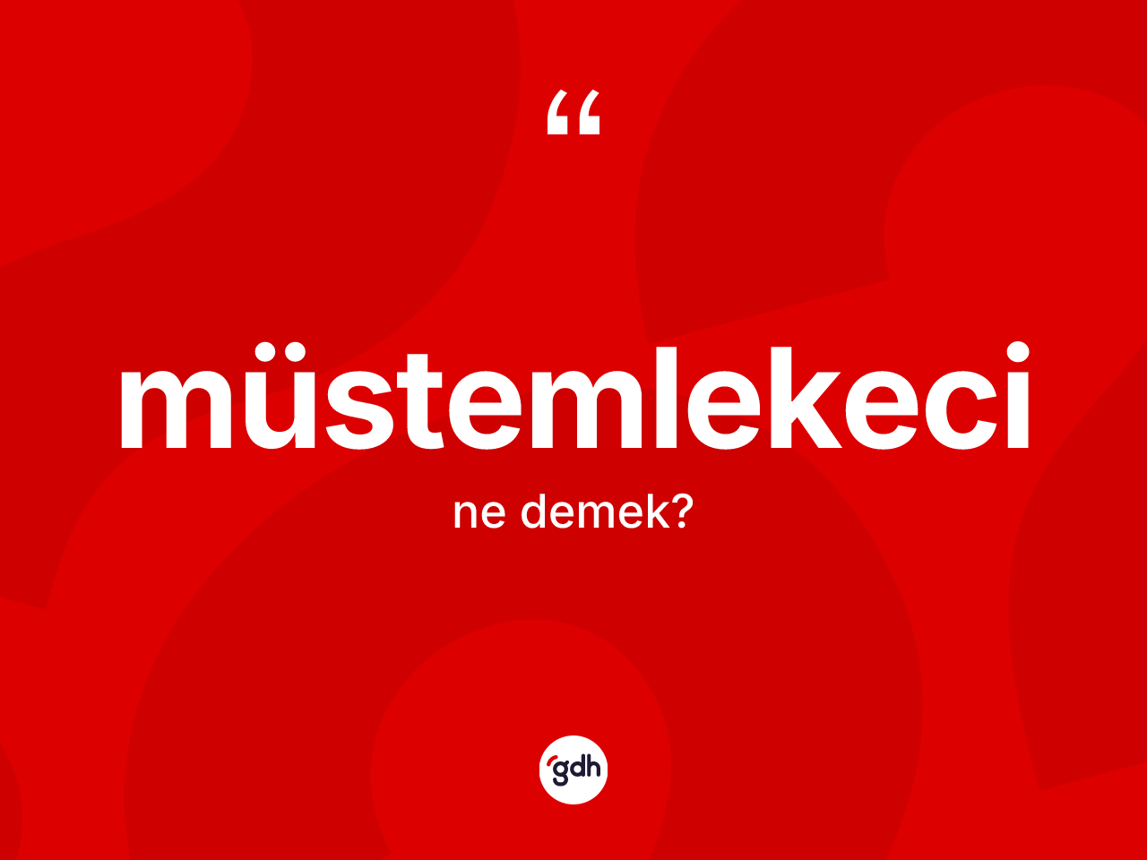 Müstemlekeci ne demek? Müstemlekecinin TDK'ya göre anlamı nedir?