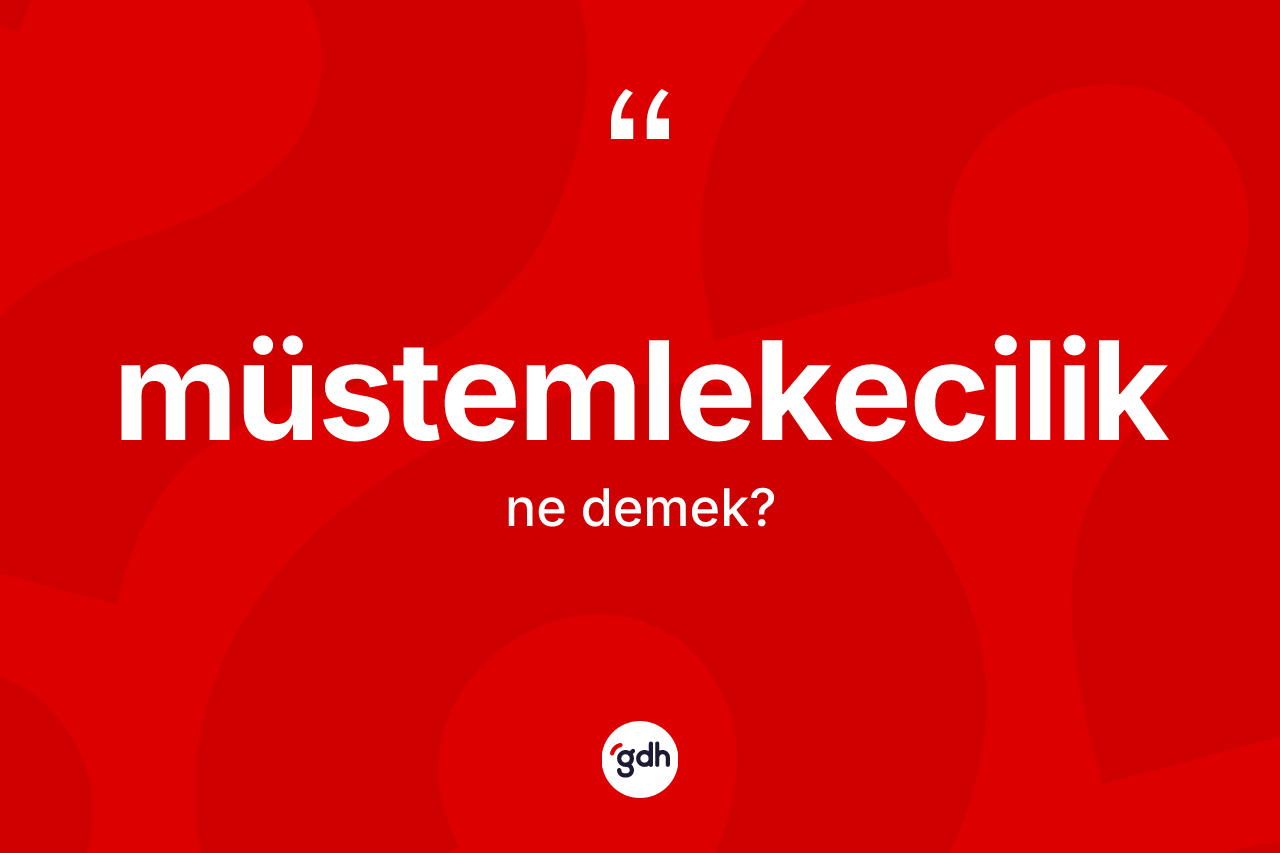 Müstemlekecilik kelimesi ne demek?
