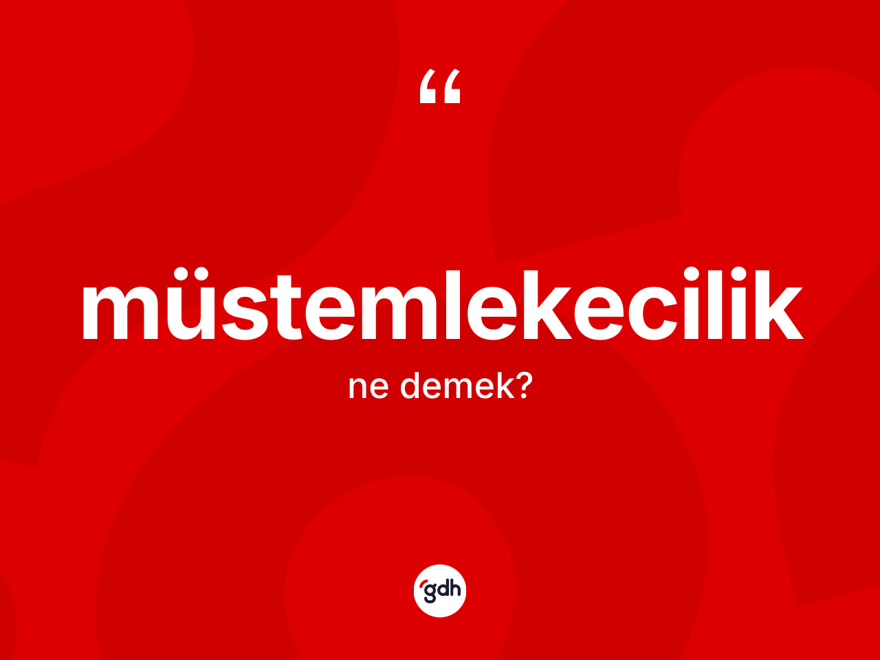 Müstemlekecilik kelimesi ne demek? Müstemlekeciliğin TDK'ya göre anlamı nedir?