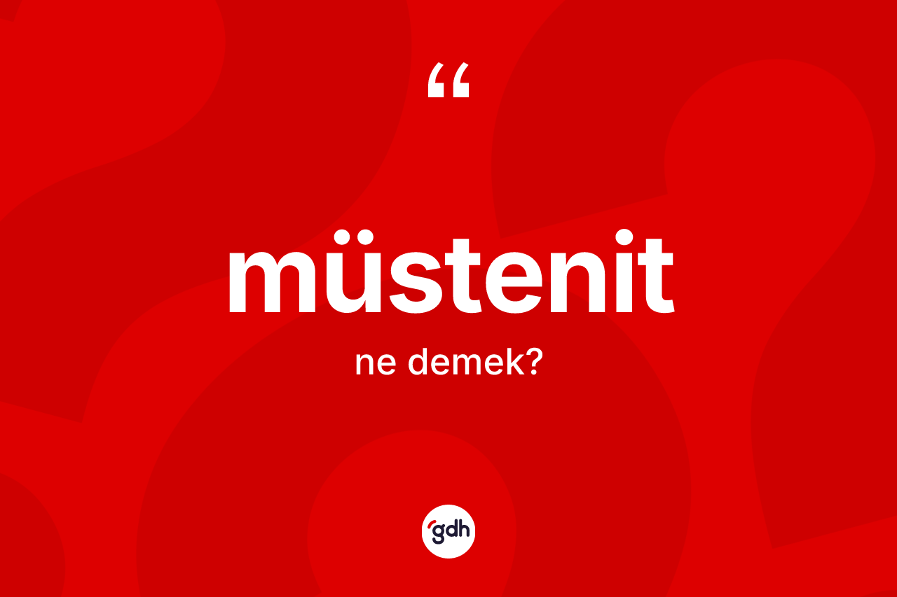 Müstenit kelimesi nedir? Müstenit kelimesinin TDK anlamı nedir?