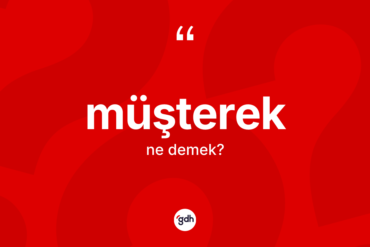 Müşterek nedir? Müşterek kelimesinin özellikleri nelerdir?