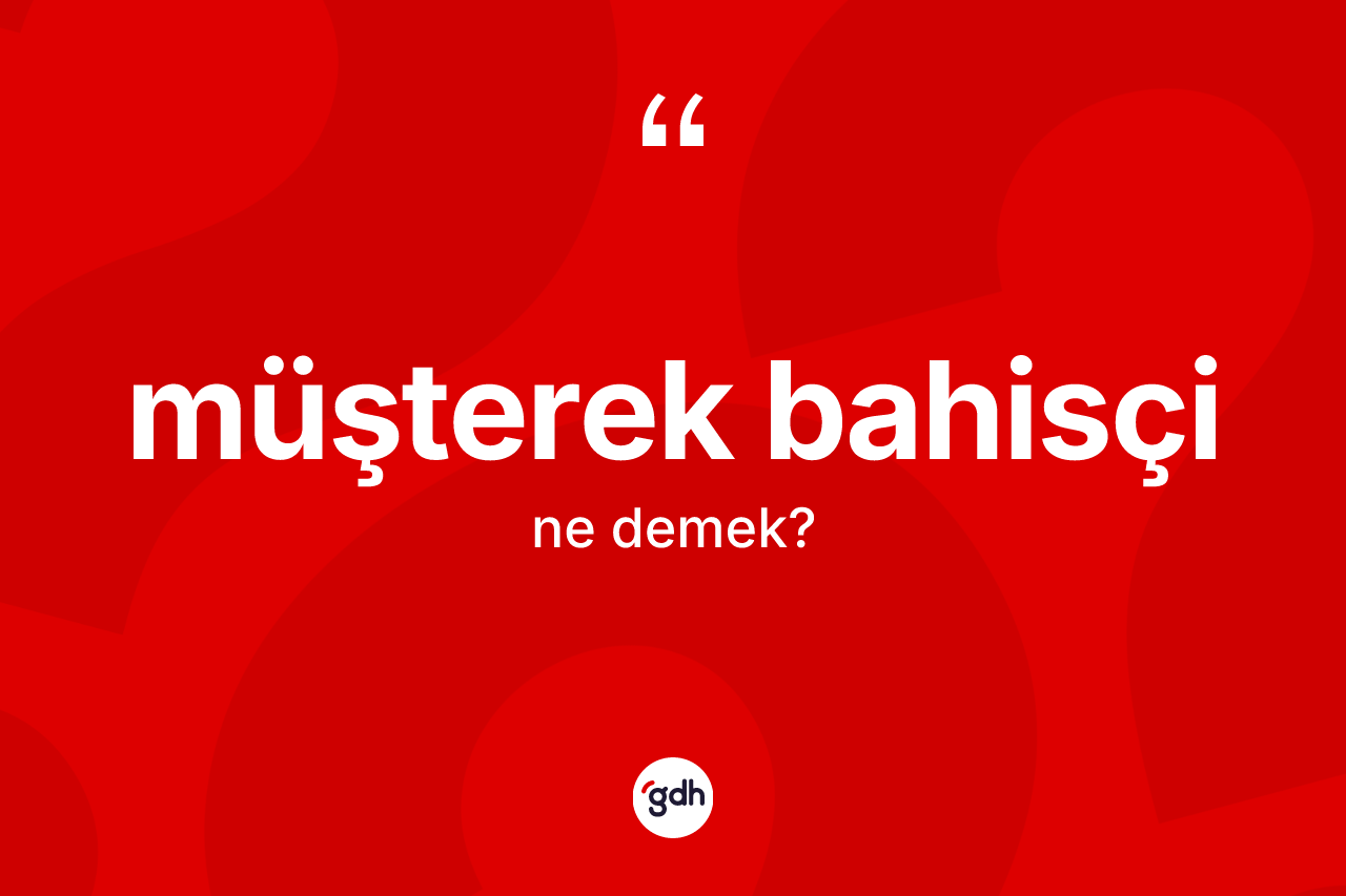 Müşterek bahisçi ne demek? Müşterek bahisçinin halk arasındaki kullanımı nasıldır?