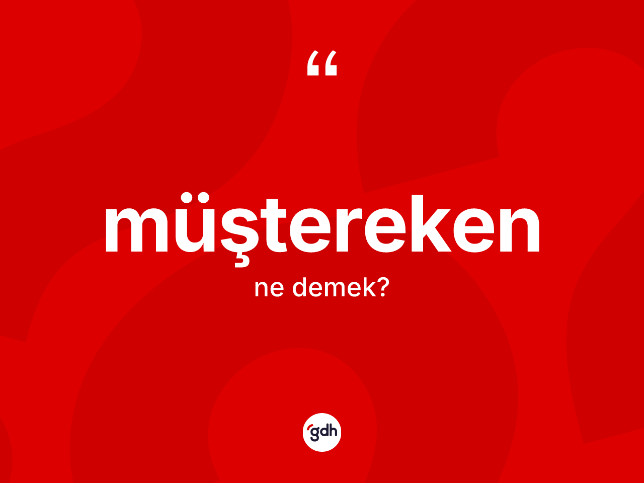 Müştereken kelimesinin tanımı nedir? Müştereken kelimesinin kaç farklı anlamı var?