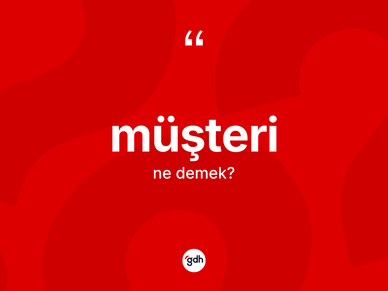 Müşteri kelimesinin anlamı nedir? Müşterinin TDK'ya göre anlamı nedir?