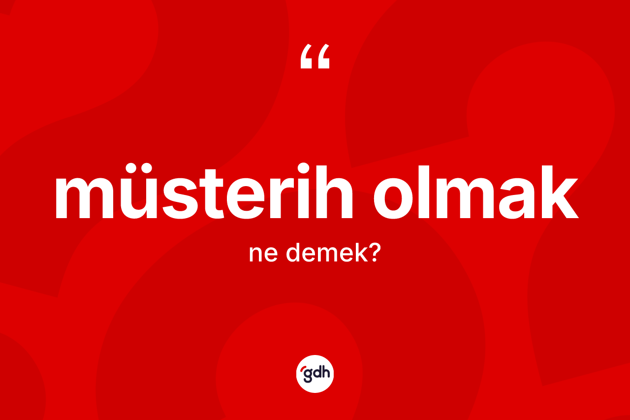Müsterih olmak ne demektir? Müsterih olmak ifadesi hangi durumlarda kullanılır