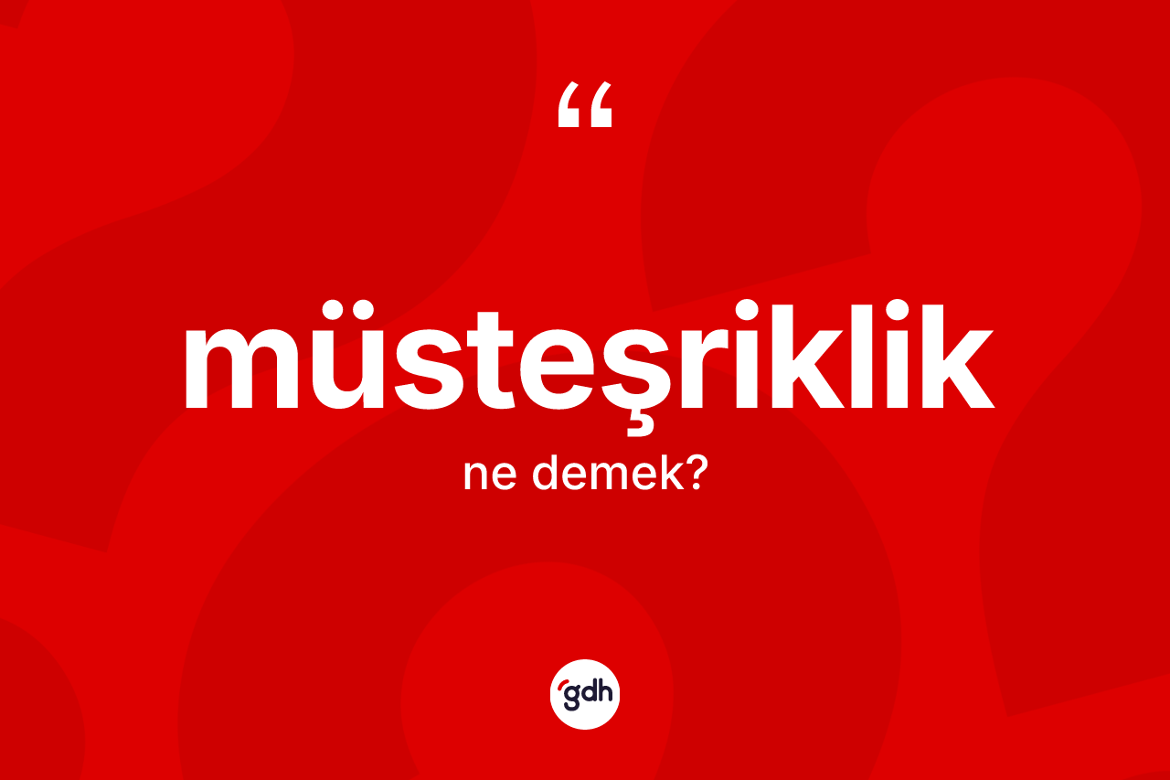 Müsteşriklik kelimesinin tanımı nedir?