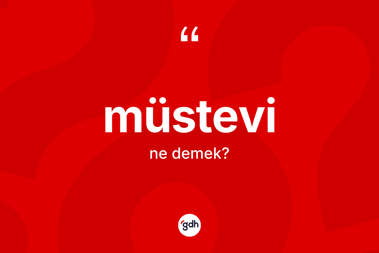 Müstevi kelimesinin tanımı nedir? Müstevi kelimesinin TDK anlamı nedir?