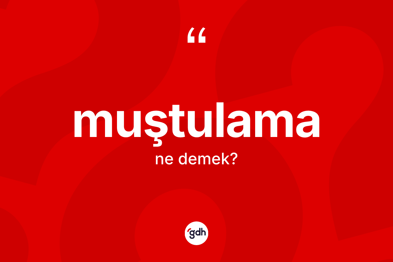 Muştulama kelimesinin sözlükteki tanımı nedir? Muştulamanın kısaca tanımı nedir?