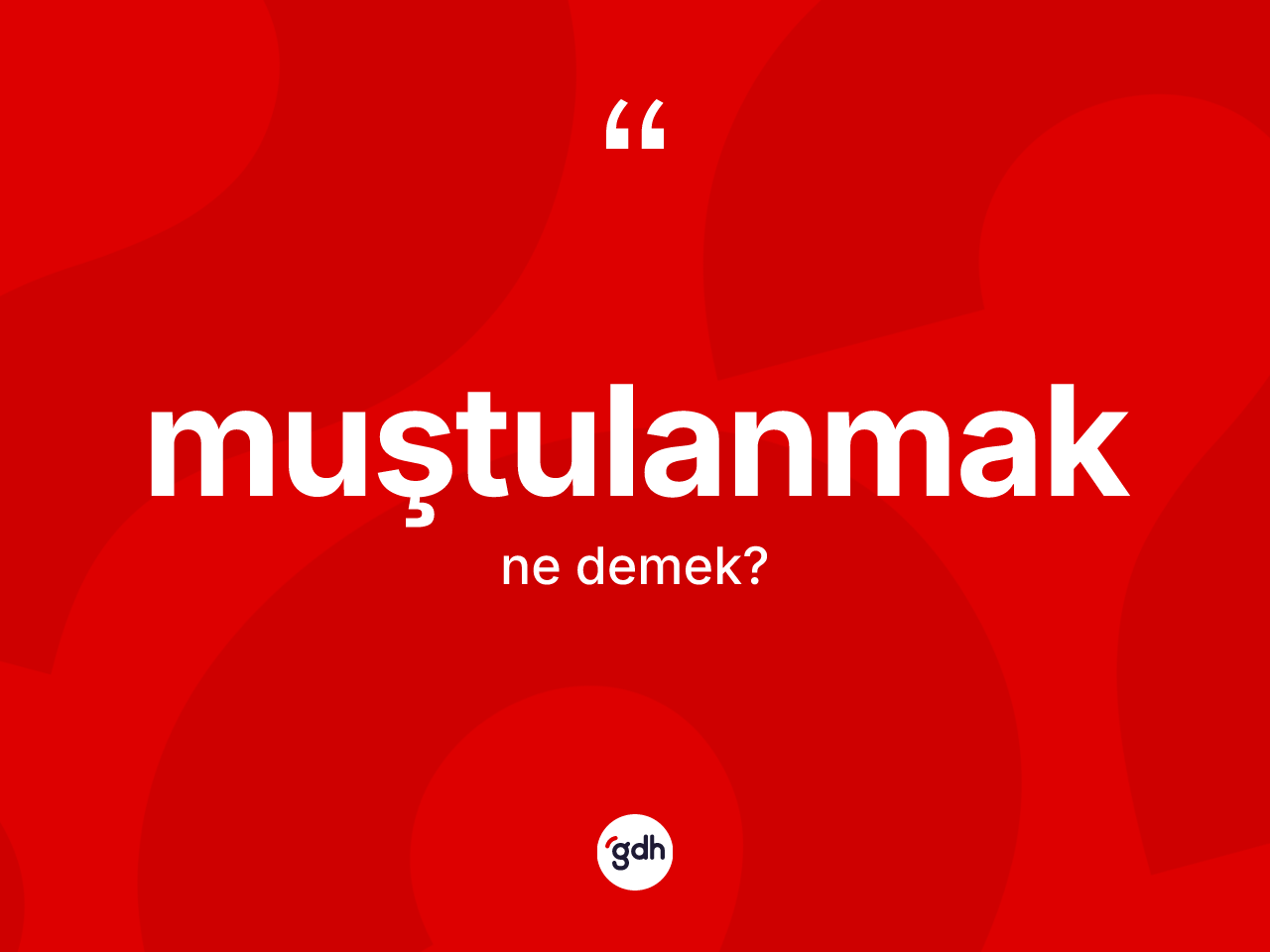 Muştulanmak kelimesi ne anlama gelir? Muştulanmak kelimesinin kaç farklı anlamı var?