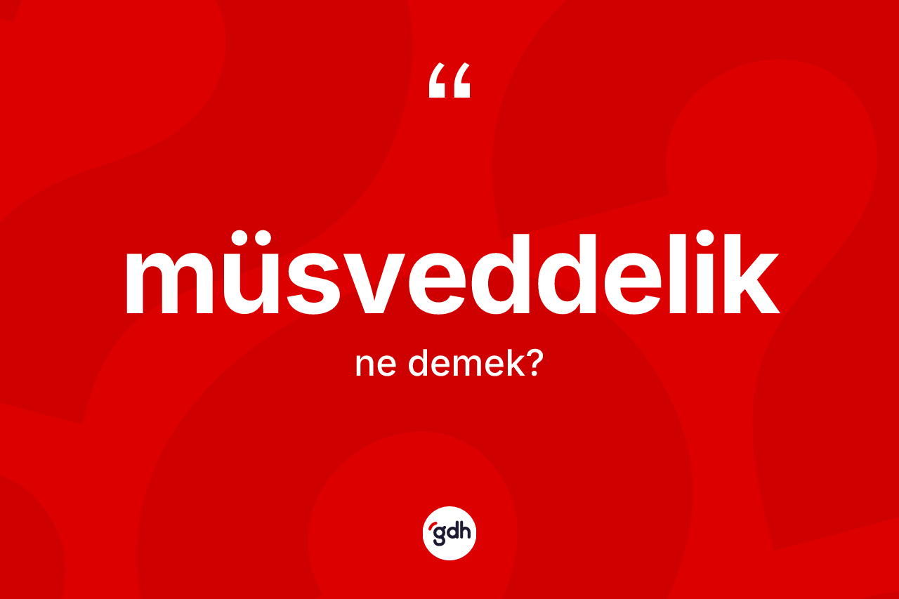 Müsveddelik nedir?