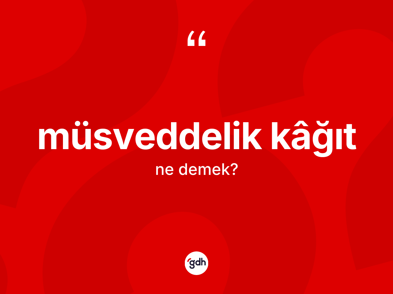 Müsveddelik kâğıt kelimesinin anlamı nedir? Müsveddelik kâğıt kelimesinin kaç farklı anlamı var?