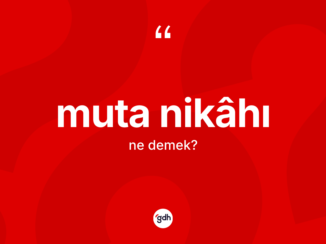 Muta nikâhı kelimesinin anlamı nedir? Muta nikâhının kısaca tanımı nedir?