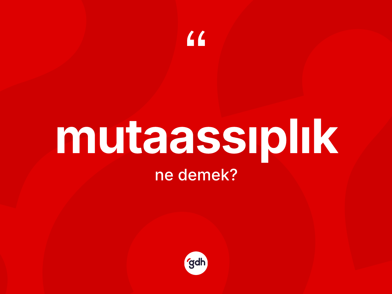 Mutaassıplık kelimesinin tanımı nedir? Mutaassıplığın halk arasındaki kullanımı nasıldır?