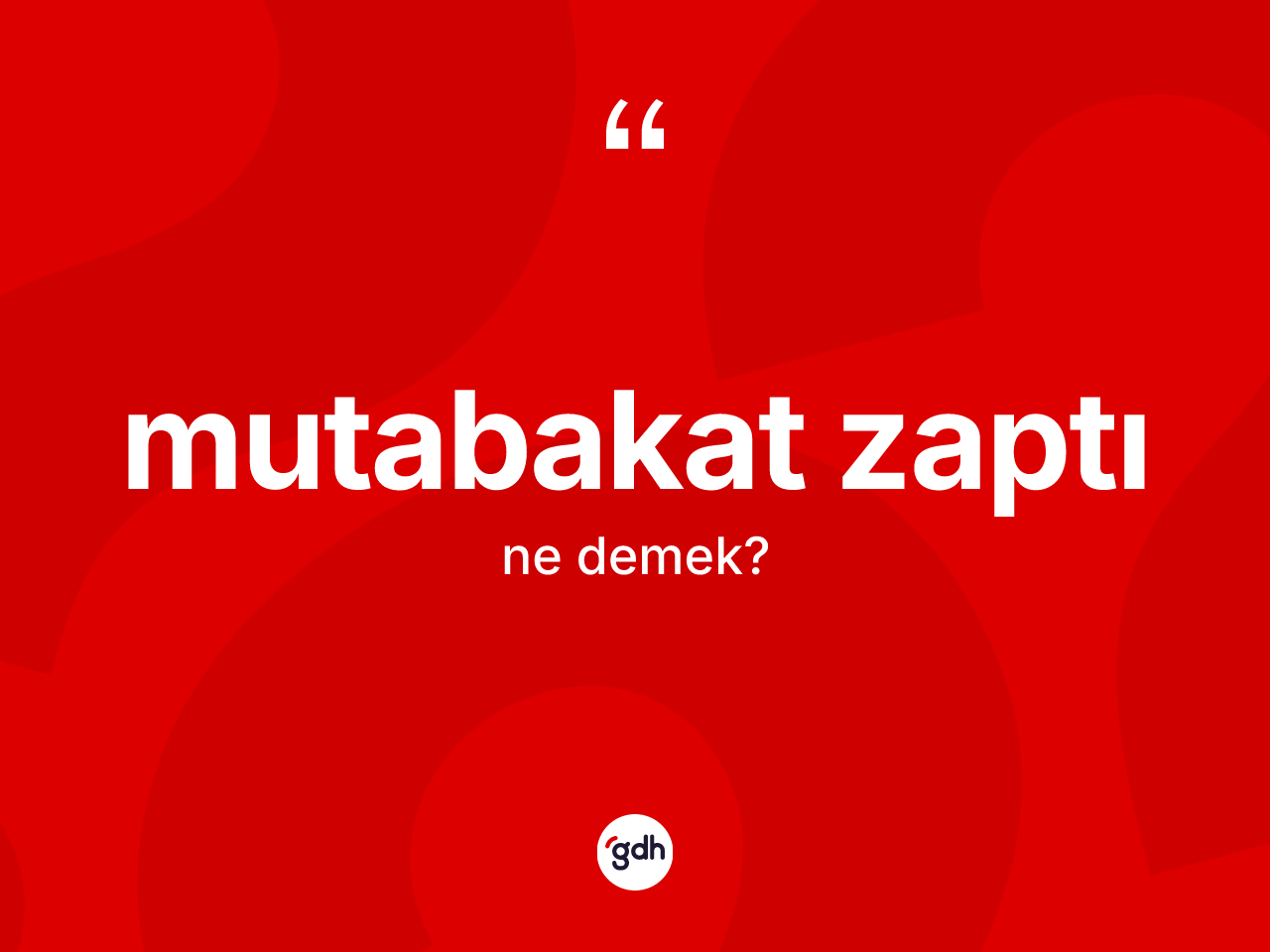 Mutabakat zaptı kelimesi nedir? Mutabakat zaptının TDK'ya göre anlamı nedir?