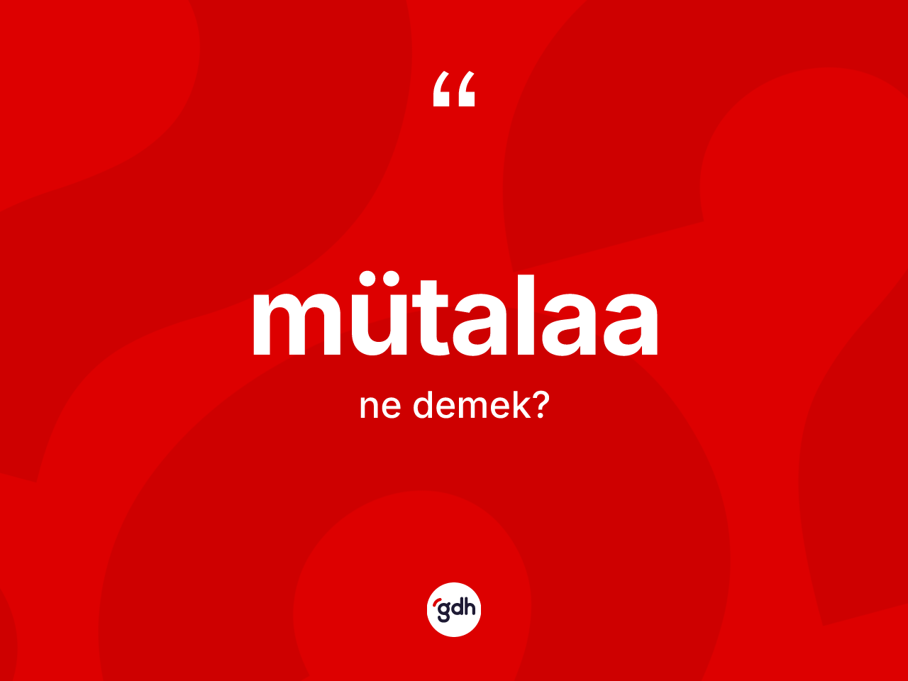 Mütalaa kelimesi nedir? Mütalaa kelimesinin TDK'ya göre açıklaması nedir?