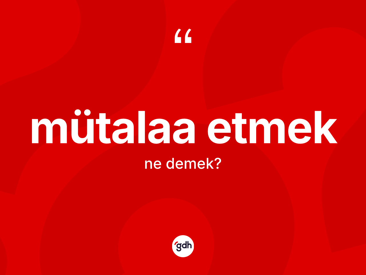Mütalaa etmek ifadesinin anlamı nedir? Mütalaa etmek ifadesi hangi durumlarda kullanılır