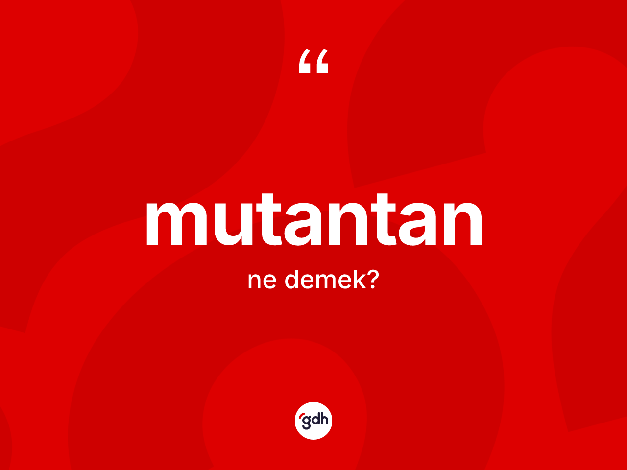 Mutantan kelimesi ne demek? Mutantanın halk arasındaki kullanımı nasıldır?