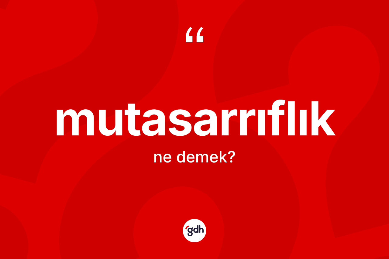 Mutasarrıflık kelimesinin anlamı nedir? Mutasarrıflığın sözlükteki anlamı nedir?
