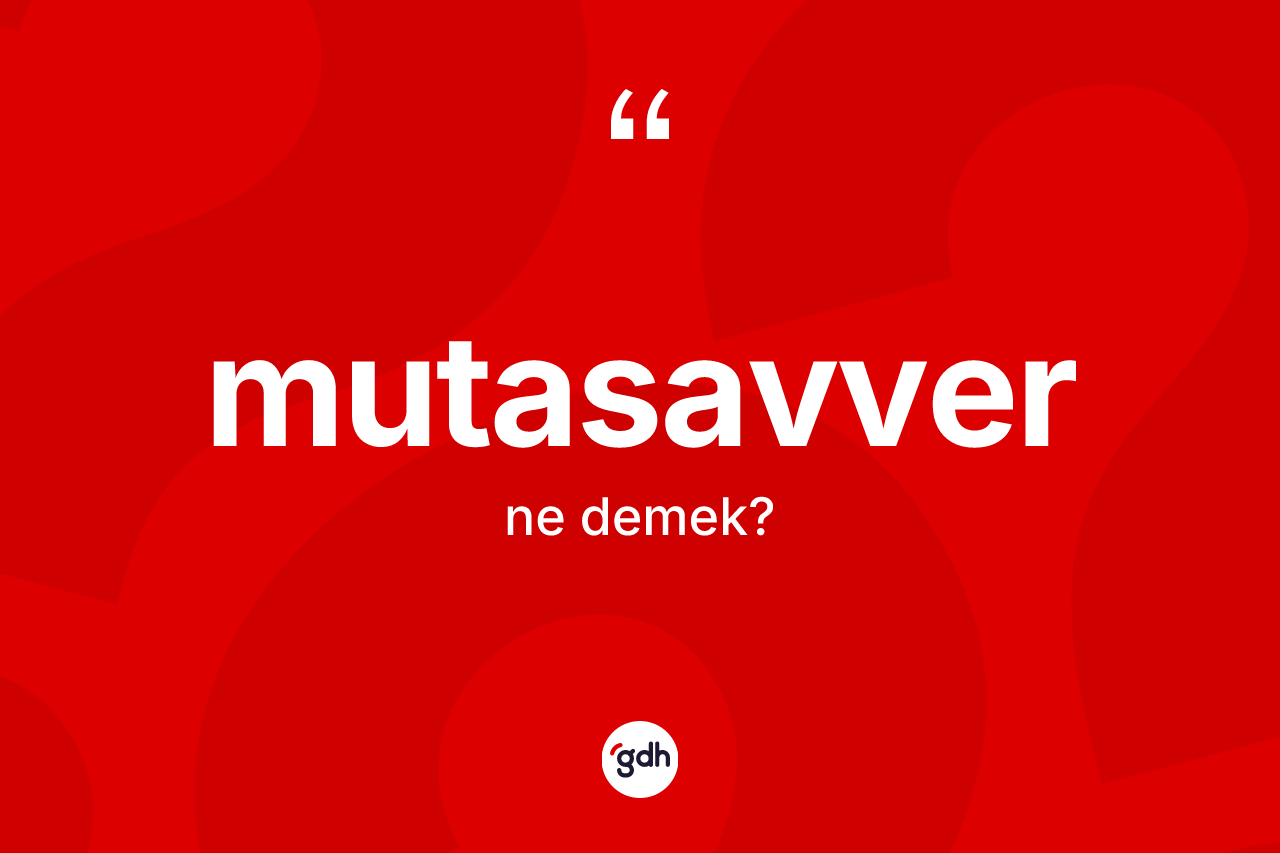 Mutasavver kelimesi nedir?
