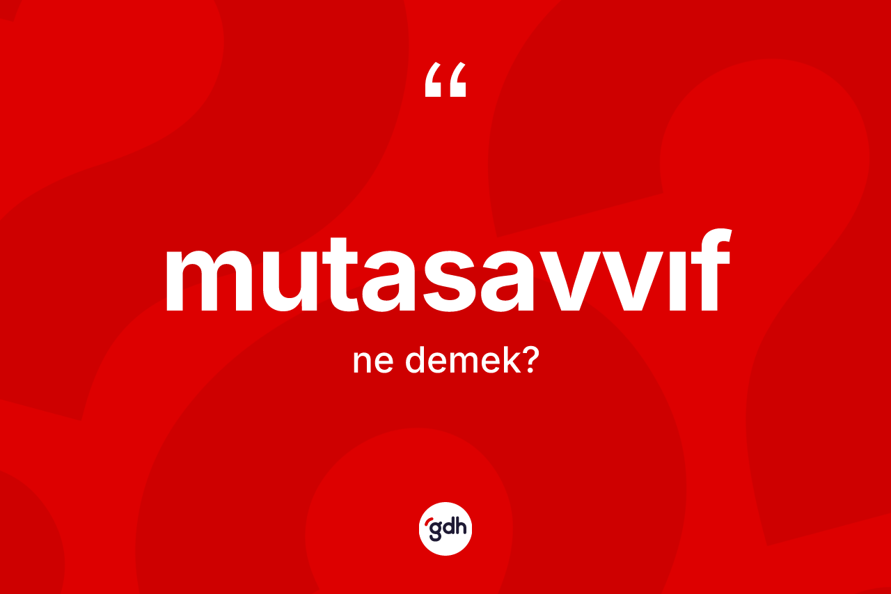 Mutasavvıf kelimesi ne demek?