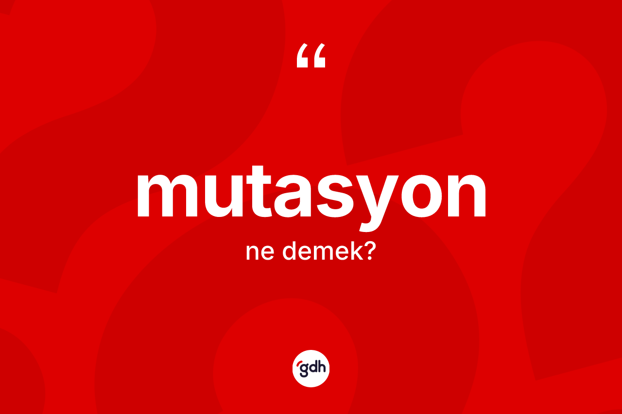 Mutasyon kelimesinin tanımı nedir?