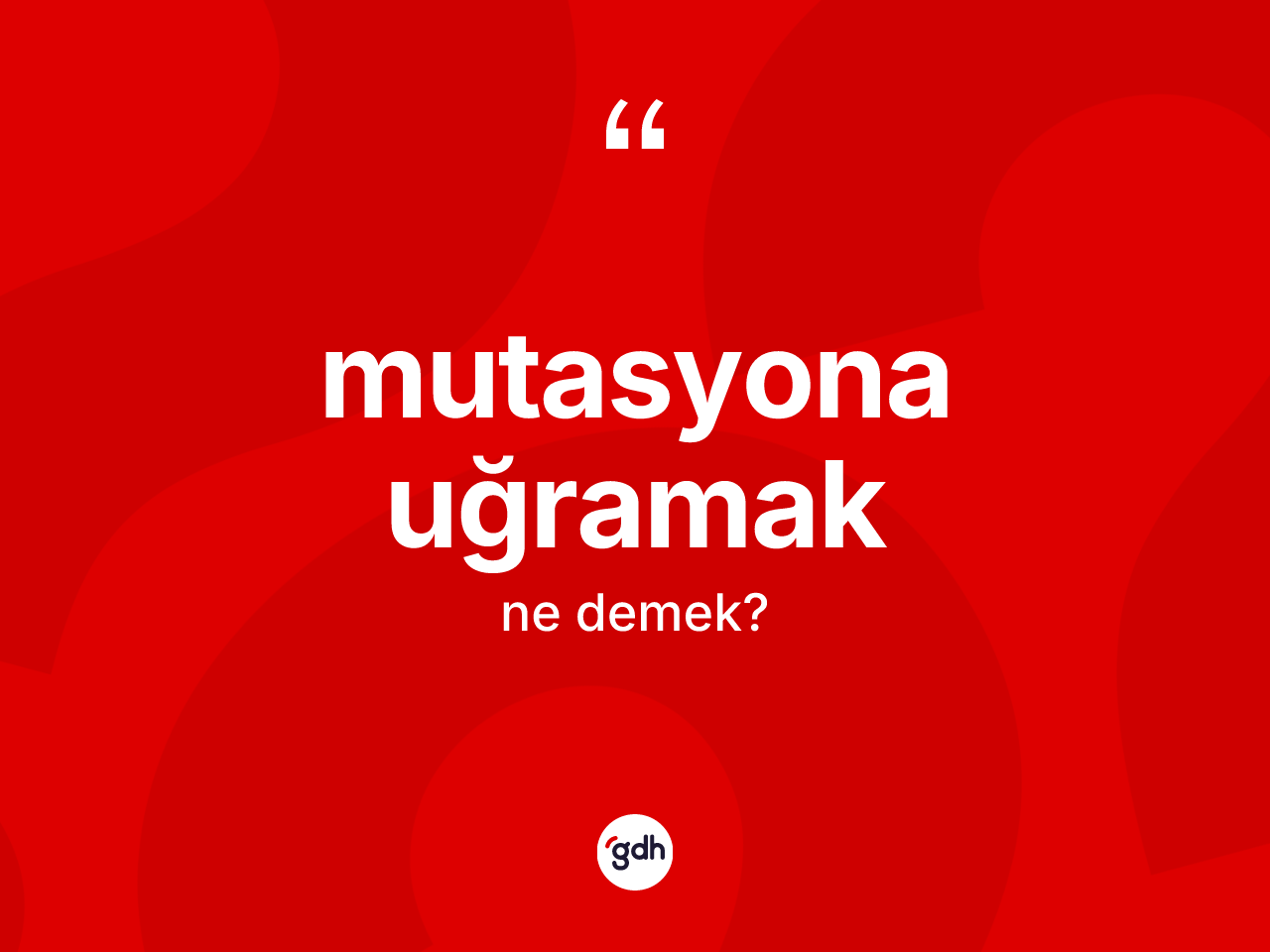 Mutasyona uğramak ifadesinin sözlükteki anlamı nedir? Mutasyona uğramak ifadesinin TDK anlamı nedir?