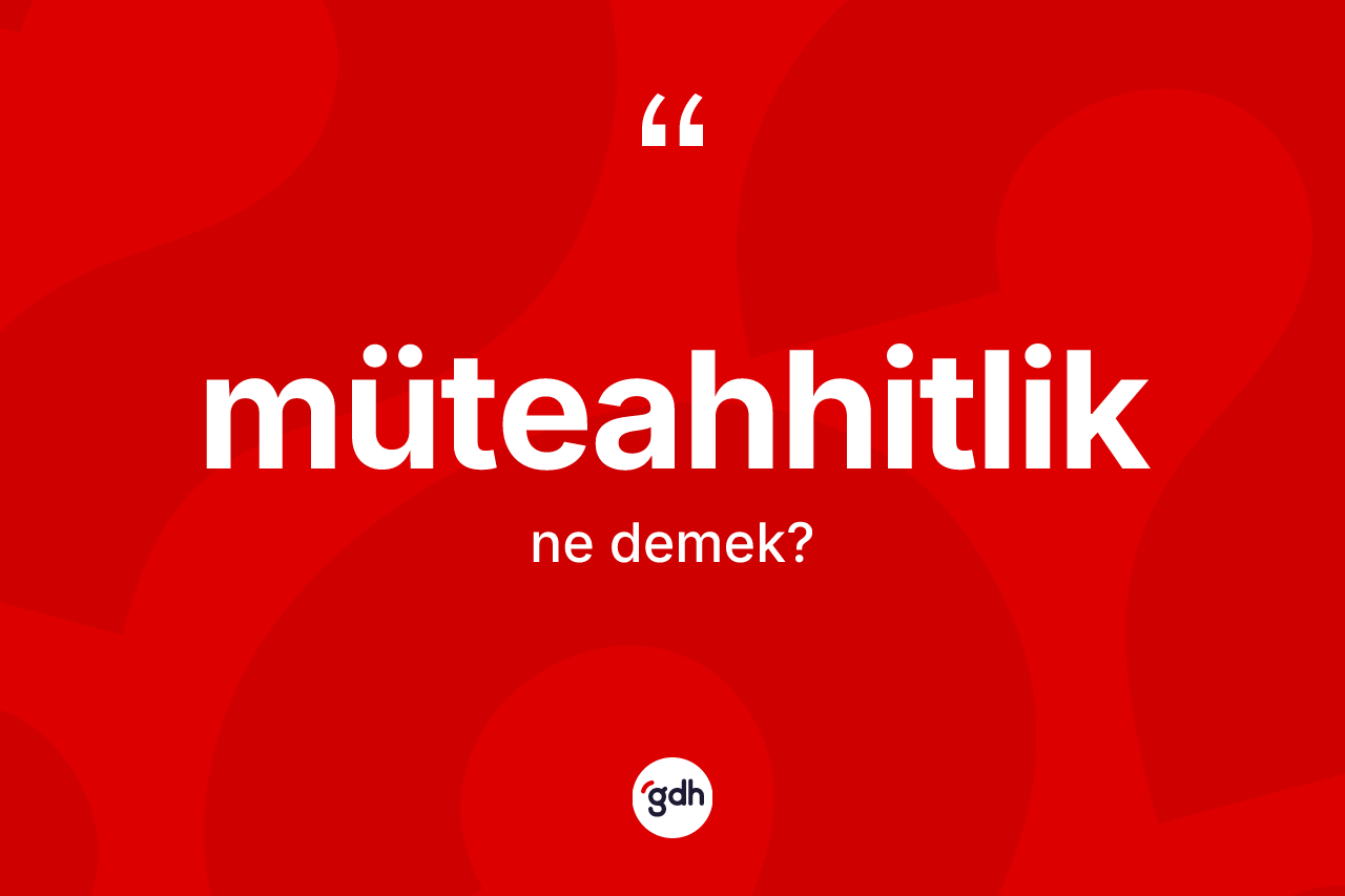Müteahhitlik kelimesinin tanımı nedir? Müteahhitlik kelimesinin TDK'ya göre açıklaması nedir?