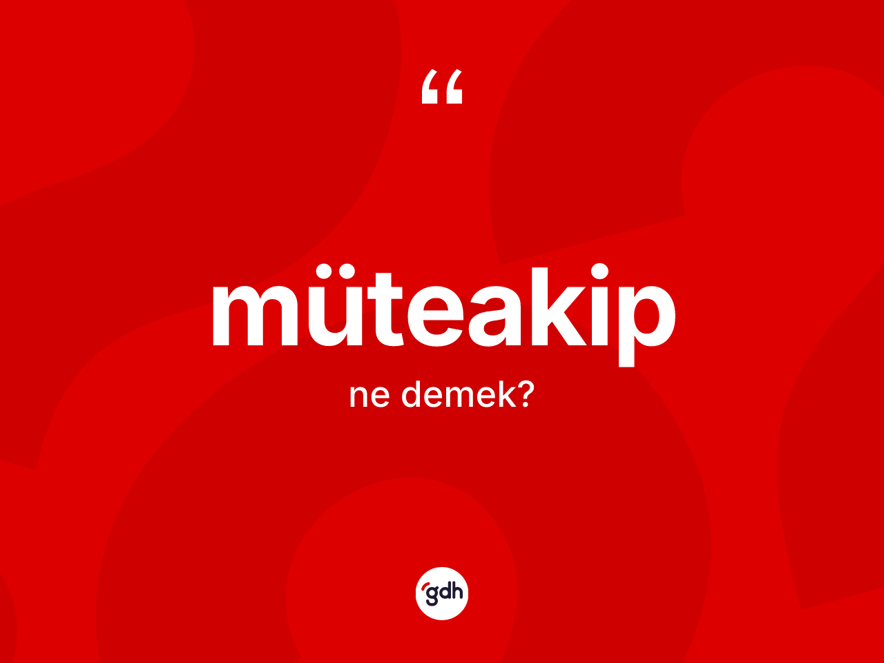 Müteakip ne demek? Müteakip kelimesinin TDK'ya göre açıklaması nedir?