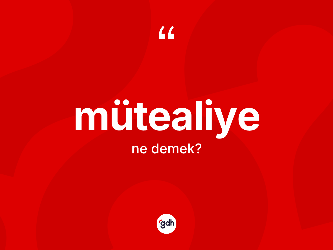 Mütealiye kelimesi ne anlama gelir? Mütealiyenin TDK'ya göre anlamı nedir?